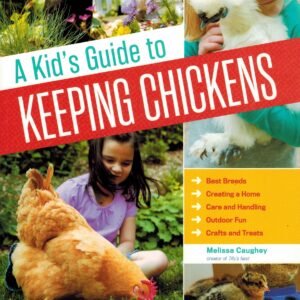 “A Kids Guide to Keeping Chickens” by Melissa Caughey
