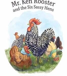 Mr. Ken Rooster and the Six Sassy Hens